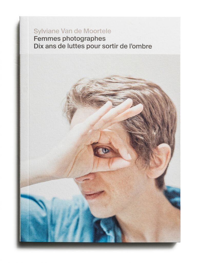 Sylviane Van de Moortele, femmes photographes, La part des femmes, collectif lutte, 10 ans, Marie Docher, invisibilité, musées, expositions, combats, 5ruedu, Frédéric Martin, chroniques littéraires, livres photo, 