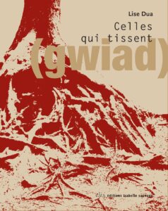 Celles qui tissent – Lise Dua