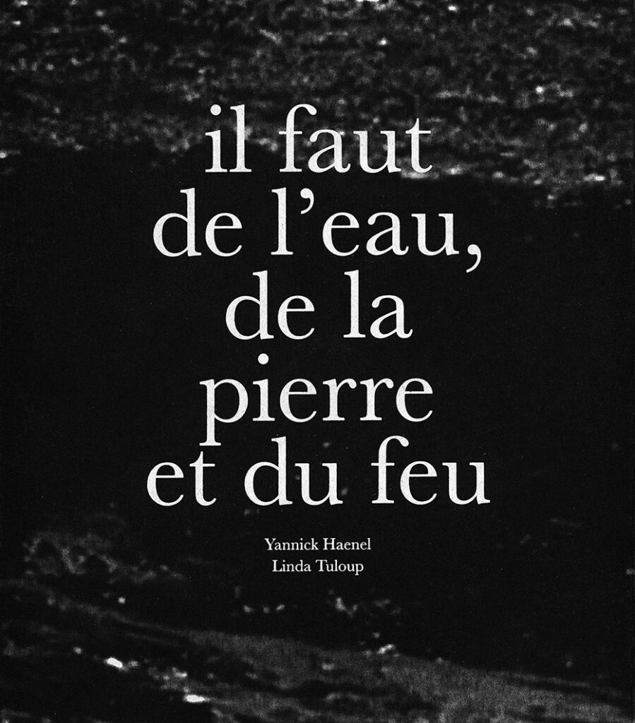 Linda Tuloup, Yannick Haenel, Il faut de l'eau de la pierre et du feu, quête, André Frère, chronique, livre, photo, poésie, millénaires, eau, Frédéric Martin, 5ruedu,